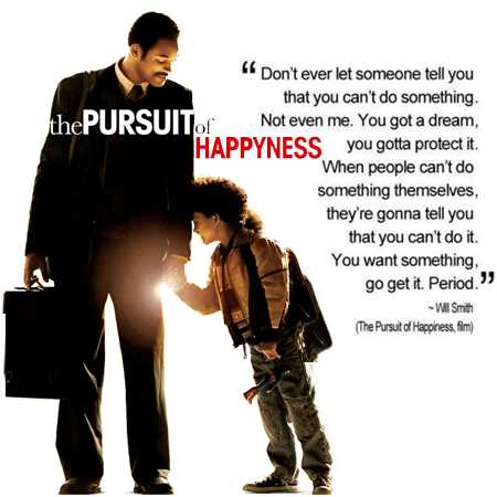 “Don't ever let someone tell you, you can't do something. Not even me. You got a dream, you got to protect it. People can't do something themselves, they want to tell you can't do it. You want something, go get it. Period. ”: Pursuit of Happiness quotes